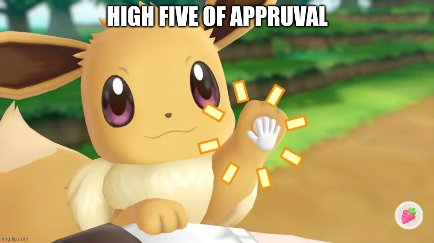 this meme is eevee approved! | HIGH FIVE OF APPROVAL | image tagged in eevee,meme | made w/ Imgflip meme maker