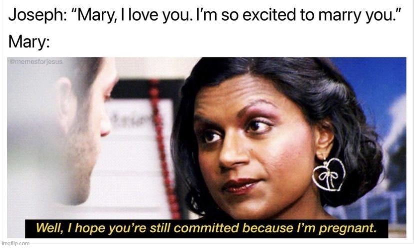 say what | image tagged in jesus,repost,mary,joseph,pregnant | made w/ Imgflip meme maker