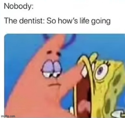 then proceeds to understand everything you "say" | image tagged in dentist,so true,annoying,funny,whyyy,relatable | made w/ Imgflip meme maker