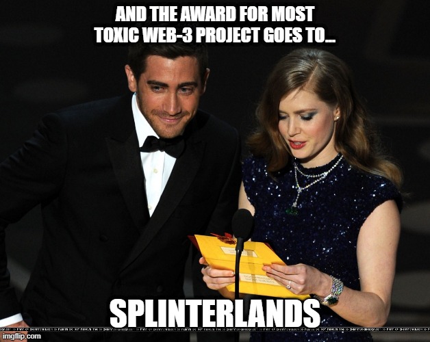 And The Award Goes To... | AND THE AWARD FOR MOST TOXIC WEB-3 PROJECT GOES TO... SPLINTERLANDS | image tagged in and the award goes to | made w/ Imgflip meme maker