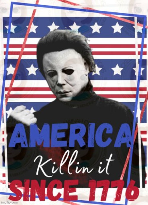 america | image tagged in america,repost,halloween,michael myers,fourth of july | made w/ Imgflip meme maker