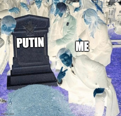 SOMEDAY THIS WILL HAPPENNNNN | ME; PUTIN | image tagged in grant gustin over grave,funny memes,ukraine,russia | made w/ Imgflip meme maker