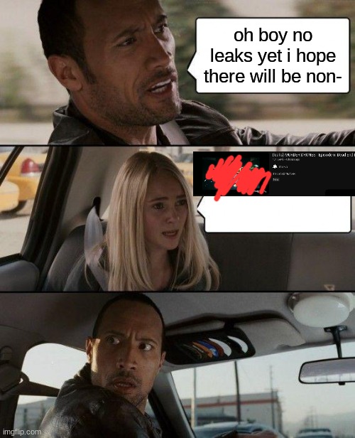 Report This MF (or its animate a thing idk) | oh boy no leaks yet i hope there will be non- | image tagged in memes,the rock driving | made w/ Imgflip meme maker