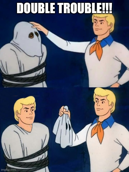fred mask fred | DOUBLE TROUBLE!!! | image tagged in fred mask fred | made w/ Imgflip meme maker