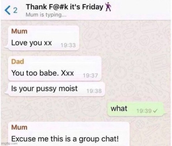 Oh dad! | image tagged in dad,repost,message,mom,pussy | made w/ Imgflip meme maker