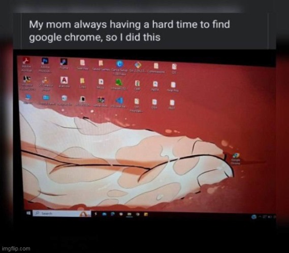 Google chrome | image tagged in google chrome,repost,mom,computer,google | made w/ Imgflip meme maker