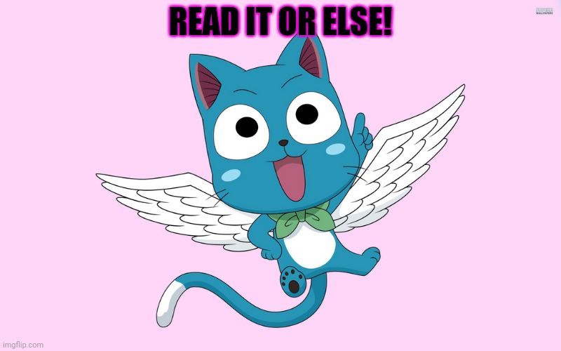Happy | READ IT OR ELSE! | image tagged in happy | made w/ Imgflip meme maker
