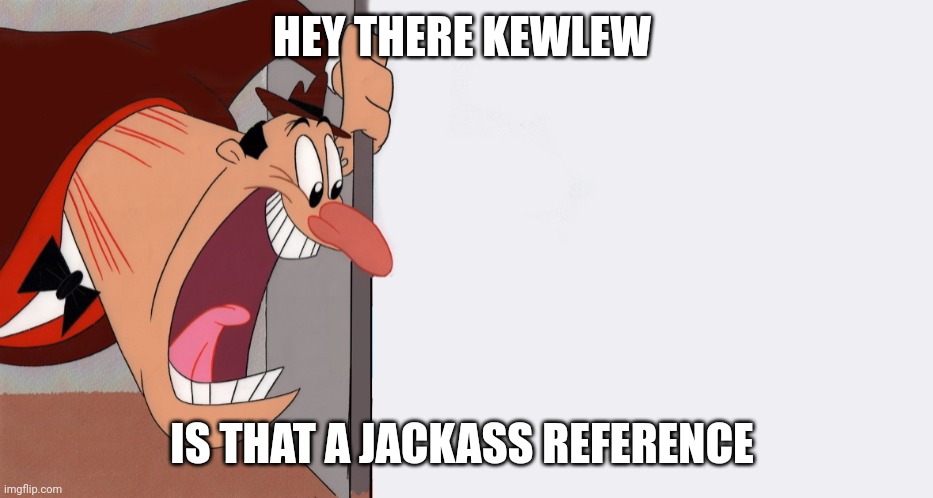 HEY! | HEY THERE KEWLEW IS THAT A JACKASS REFERENCE | image tagged in hey | made w/ Imgflip meme maker