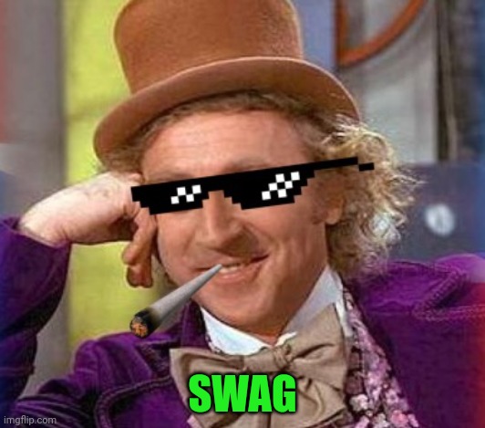 Swag Wonka | SWAG | image tagged in swag wonka | made w/ Imgflip meme maker