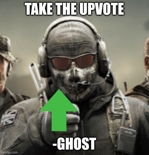 ghost point | TAKE THE UPVOTE -GHOST | image tagged in ghost point | made w/ Imgflip meme maker