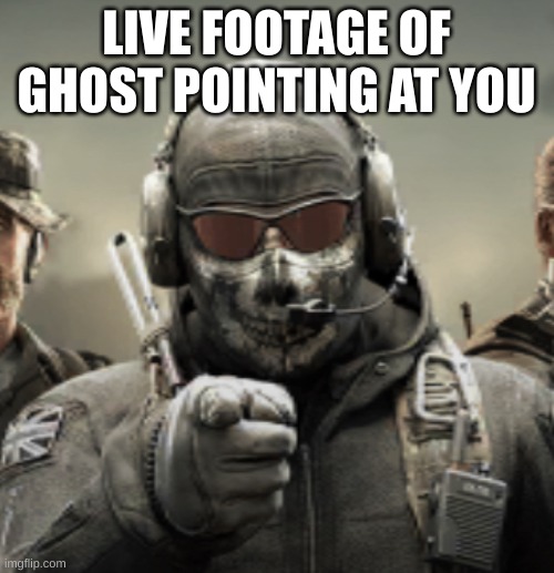 ghost point | LIVE FOOTAGE OF GHOST POINTING AT YOU | image tagged in ghost point | made w/ Imgflip meme maker