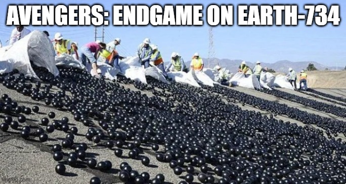 Ah That Multiverse | AVENGERS: ENDGAME ON EARTH-734 | image tagged in endgame | made w/ Imgflip meme maker