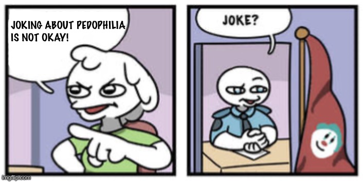 JOKING ABOUT PEDOPHILIA
IS NOT OKAY! | made w/ Imgflip meme maker