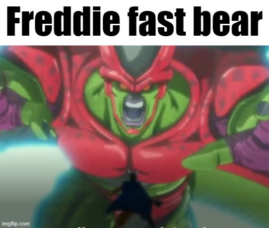 Freddie fast bear | made w/ Imgflip meme maker