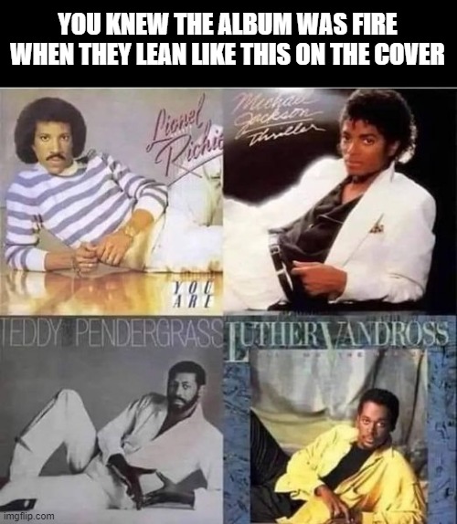 Lean into the Music | YOU KNEW THE ALBUM WAS FIRE WHEN THEY LEAN LIKE THIS ON THE COVER | image tagged in awesome music | made w/ Imgflip meme maker