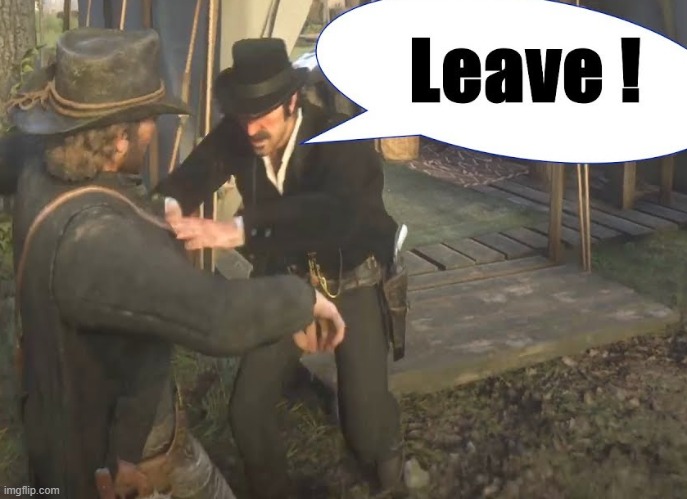 Leave ! | image tagged in leave | made w/ Imgflip meme maker
