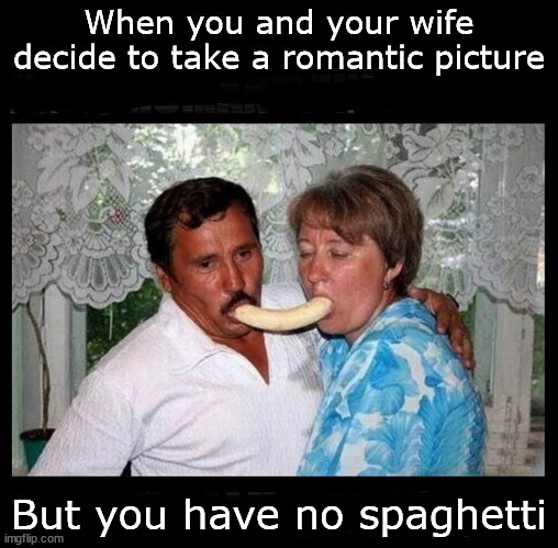 No one will notice, honey! | When you and your wife decide to take a romantic picture; But you have no spaghetti | image tagged in romantic,epic | made w/ Imgflip meme maker