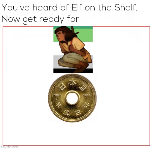 idk what the color is in the back | image tagged in elf on the shelf | made w/ Imgflip meme maker