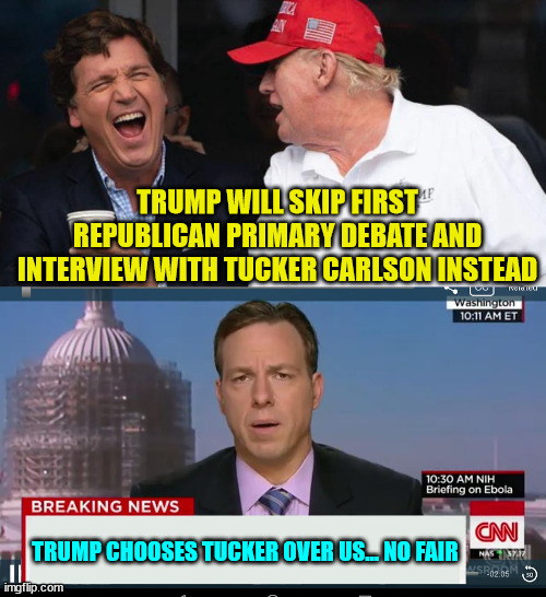 Everyone knows the GOP debates are about 2nd place... | TRUMP WILL SKIP FIRST REPUBLICAN PRIMARY DEBATE AND INTERVIEW WITH TUCKER CARLSON INSTEAD; TRUMP CHOOSES TUCKER OVER US... NO FAIR | image tagged in cnn breaking news template,gop,debates | made w/ Imgflip meme maker