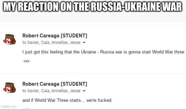 i got that feeling that Russia is gonna start WWIII | MY REACTION ON THE RUSSIA-UKRAINE WAR | image tagged in memes,ww3,russia,vladimir putin,ukraine,no god no god please no | made w/ Imgflip meme maker