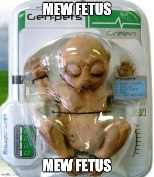 Mew fetus | MEW FETUS; MEW FETUS | made w/ Imgflip meme maker