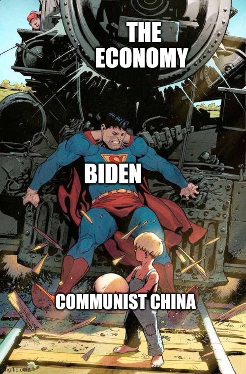 superman stopping train | THE ECONOMY; BIDEN; COMMUNIST CHINA | image tagged in superman stopping train | made w/ Imgflip meme maker
