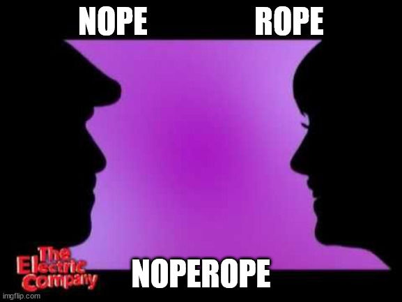 NOPE                 ROPE; NOPEROPE | made w/ Imgflip meme maker