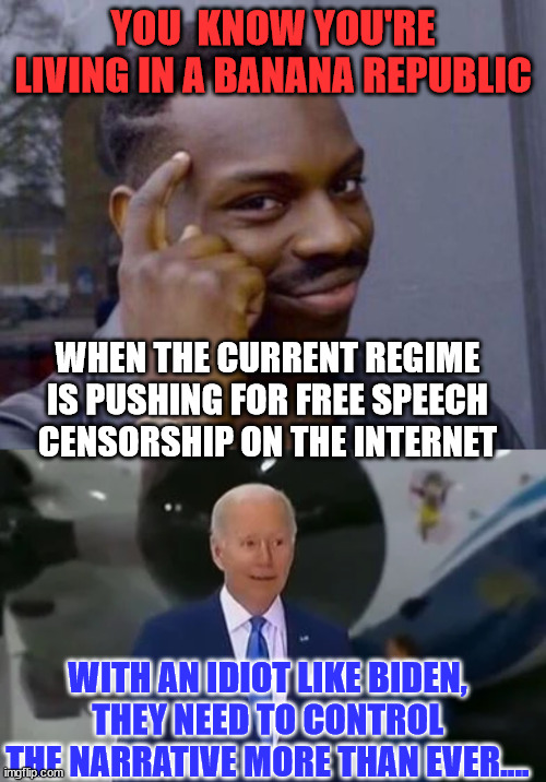 The Biden regime wants SCOTUS to rule in favor of their right to control speech in America today. | YOU  KNOW YOU'RE LIVING IN A BANANA REPUBLIC; WHEN THE CURRENT REGIME IS PUSHING FOR FREE SPEECH CENSORSHIP ON THE INTERNET; WITH AN IDIOT LIKE BIDEN, THEY NEED TO CONTROL THE NARRATIVE MORE THAN EVER.... | image tagged in black guy pointing at head,free speech,censorship,crooked,joe biden | made w/ Imgflip meme maker