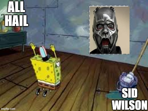 All Hail | ALL HAIL; SID WILSON | image tagged in all hail | made w/ Imgflip meme maker