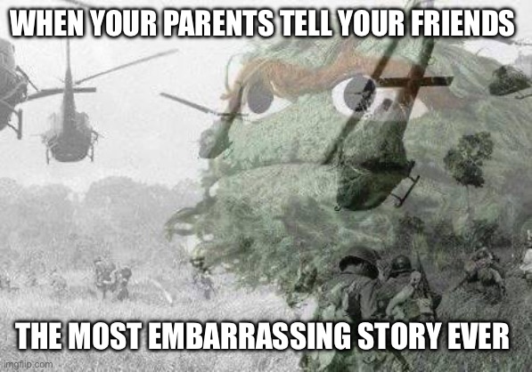 We all need to pray that isn’t us | WHEN YOUR PARENTS TELL YOUR FRIENDS; THE MOST EMBARRASSING STORY EVER | image tagged in vietnam war flashback | made w/ Imgflip meme maker