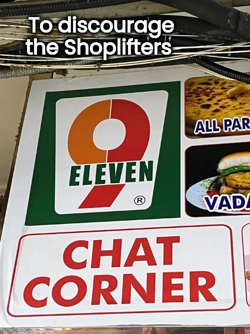 Rip-off 7/11 with a poor choice | To discourage the Shoplifters | image tagged in 7/11,well yes but actually no,wait that's illegal,police,nachos,you had one job | made w/ Imgflip meme maker