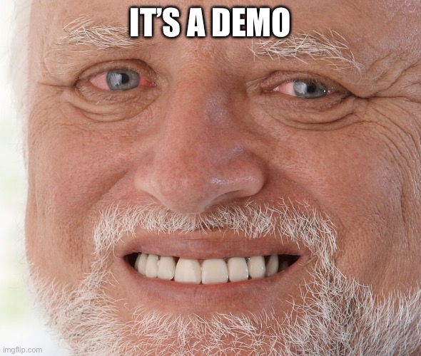 Hide the Pain Harold | IT’S A DEMO | image tagged in hide the pain harold | made w/ Imgflip meme maker