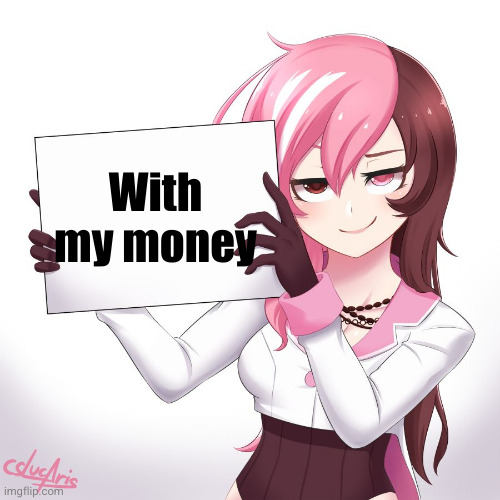 Neo holding sign | With my money | image tagged in neo holding sign | made w/ Imgflip meme maker