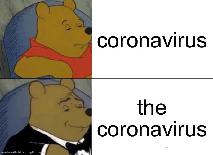 Tuxedo Winnie The Pooh | coronavirus; the coronavirus | image tagged in memes,tuxedo winnie the pooh | made w/ Imgflip meme maker