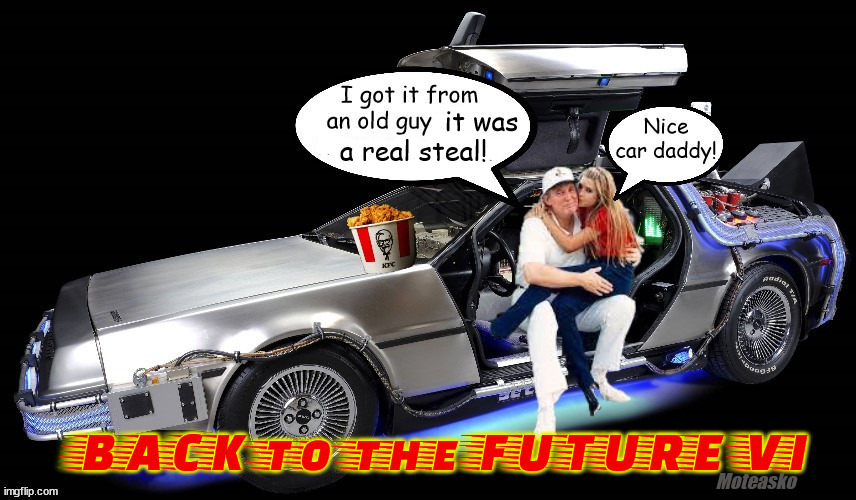 Back to the Future VI | it was; a real steal! | image tagged in back to the future,donald trump,time machine,delorean,ivanka,grand theft auto | made w/ Imgflip meme maker