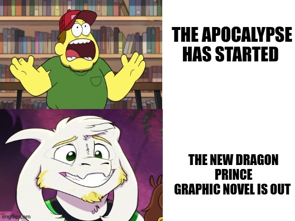 The new dragon prince graphic novel is out:) | THE APOCALYPSE HAS STARTED; THE NEW DRAGON PRINCE GRAPHIC NOVEL IS OUT | image tagged in screaming farmer then smiling goat,dragon prince | made w/ Imgflip meme maker