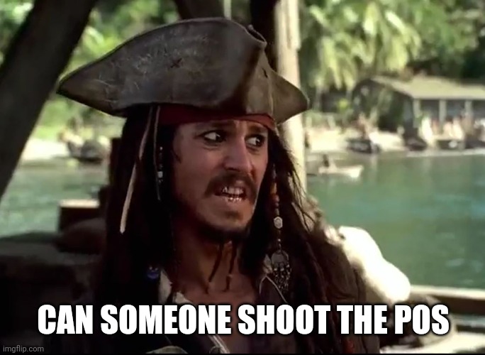 JACK WHAT | CAN SOMEONE SHOOT THE POS | image tagged in jack what | made w/ Imgflip meme maker