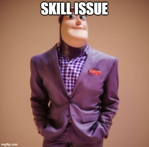Buzz Suit | SKILL ISSUE | image tagged in buzz suit | made w/ Imgflip meme maker