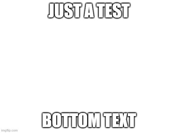 cool | JUST A TEST; BOTTOM TEXT | image tagged in memes | made w/ Imgflip meme maker