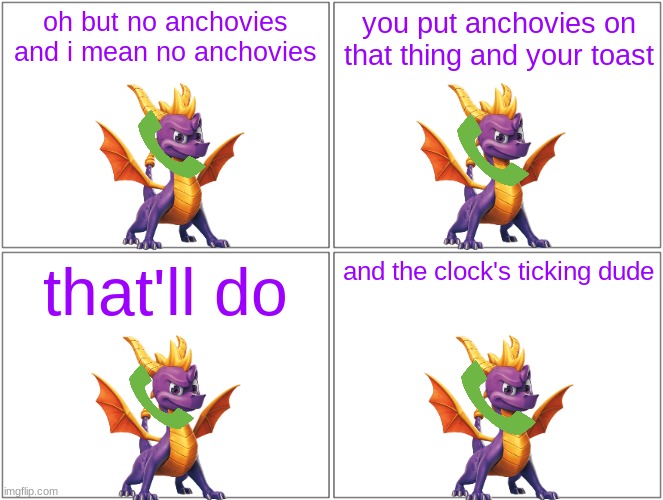 spyro ordering pizza | oh but no anchovies and i mean no anchovies; you put anchovies on that thing and your toast; that'll do; and the clock's ticking dude | image tagged in memes,blank comic panel 2x2,spyro,references,teenage mutant ninja turtles | made w/ Imgflip meme maker