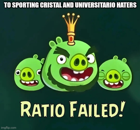 Cry about it palabra de gol i m your ripoff | TO SPORTING CRISTAL AND UNIVERSITARIO HATERS | image tagged in ratio failed | made w/ Imgflip meme maker