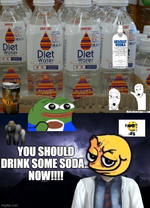 thumbnail for my video https://youtu.be/NejSnMNXJ0A | image tagged in you should drink some soda now | made w/ Imgflip meme maker