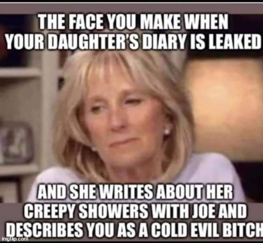The FBI admits the Ashley Biden diary is real... | image tagged in biden,dear diary,pedo,peter,heartless,mom | made w/ Imgflip meme maker