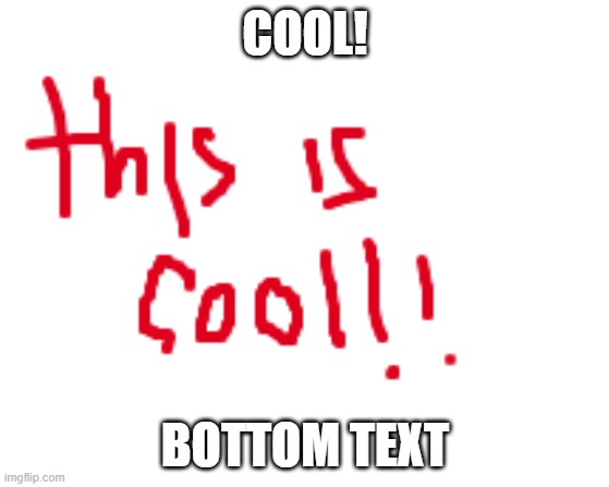 dvgdsghvdhsvghcdcdcggvdgvvwf | COOL! BOTTOM TEXT | image tagged in cool | made w/ Imgflip meme maker