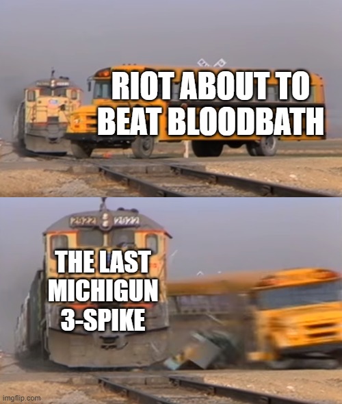 salute to michigun | RIOT ABOUT TO BEAT BLOODBATH; THE LAST MICHIGUN 3-SPIKE | image tagged in a train hitting a school bus | made w/ Imgflip meme maker