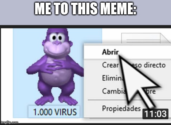1000 virus | ME TO THIS MEME: | image tagged in 1000 virus | made w/ Imgflip meme maker