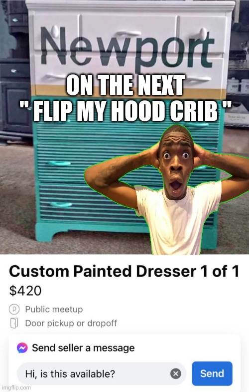 home improvement | ON THE NEXT 
" FLIP MY HOOD CRIB " | image tagged in funny | made w/ Imgflip meme maker