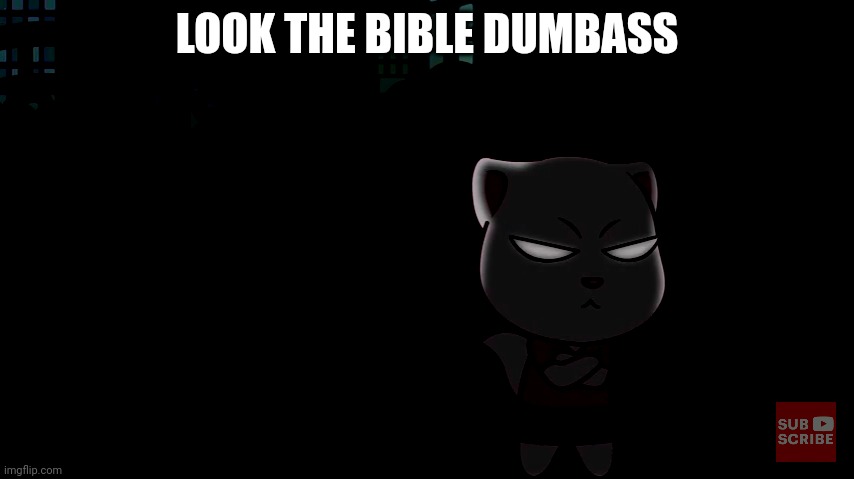 Angry Angela | LOOK THE BIBLE DUMBASS | image tagged in angry angela | made w/ Imgflip meme maker