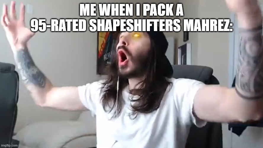 This was definitely me tbh (FIFA 23) | ME WHEN I PACK A 95-RATED SHAPESHIFTERS MAHREZ: | image tagged in wooo that's what i've been waiting for babyyy | made w/ Imgflip meme maker