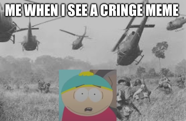 Cartean remembers | ME WHEN I SEE A CRINGE MEME | image tagged in cartman war flash back,south park | made w/ Imgflip meme maker